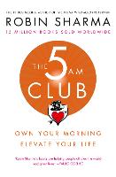 5 AM Club, The: Own Your Morning. Elevate Your Life.