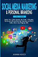  Social Media Marketing & Personal Branding: Explode Your Online Business And Brand, Influencing Your Audience Through...